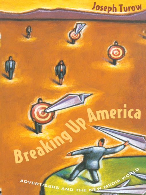 Title details for Breaking Up America by Joseph Turow - Available